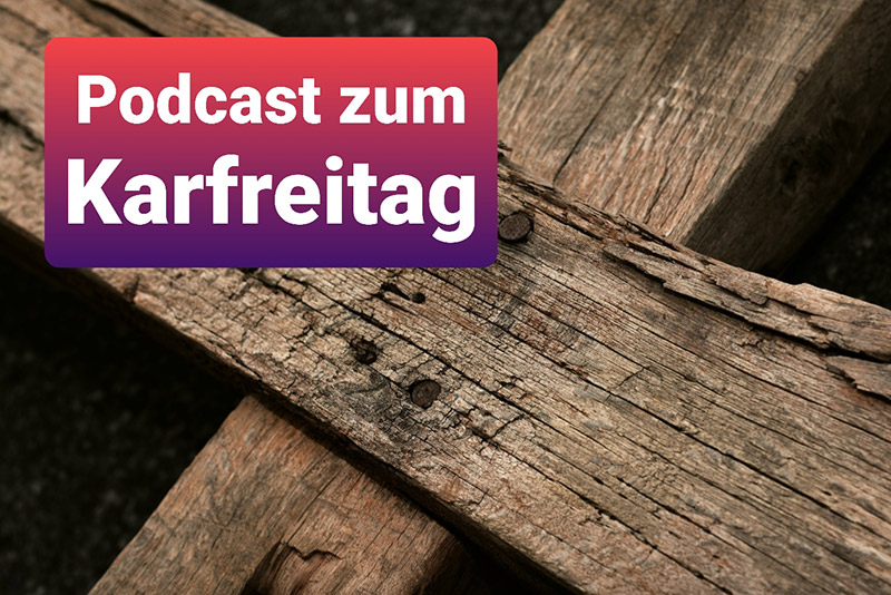 Karfreitag Podcast anhören ...